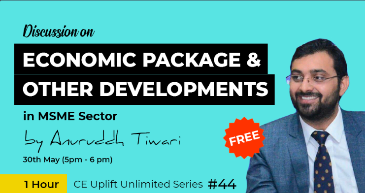 Join our free webinar on 30th May (5 PM- 6 PM) on Discussion on Economic Package And Other Developments in MSME Sector by CA Anuruddh Tiwari