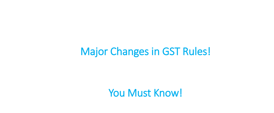 Major Changes in GST Rules!