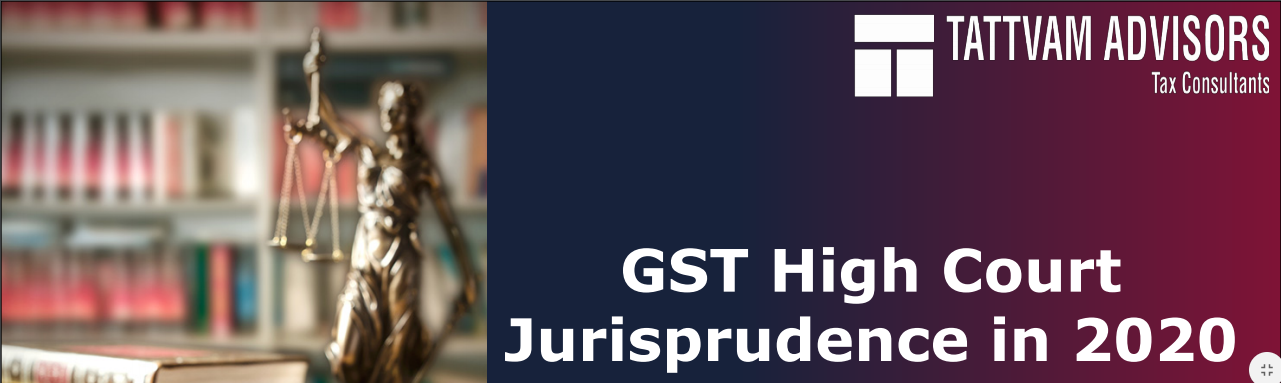 GST High Court Jurisprudence in 2020 & Outlook for 2021 (HC Cases). 