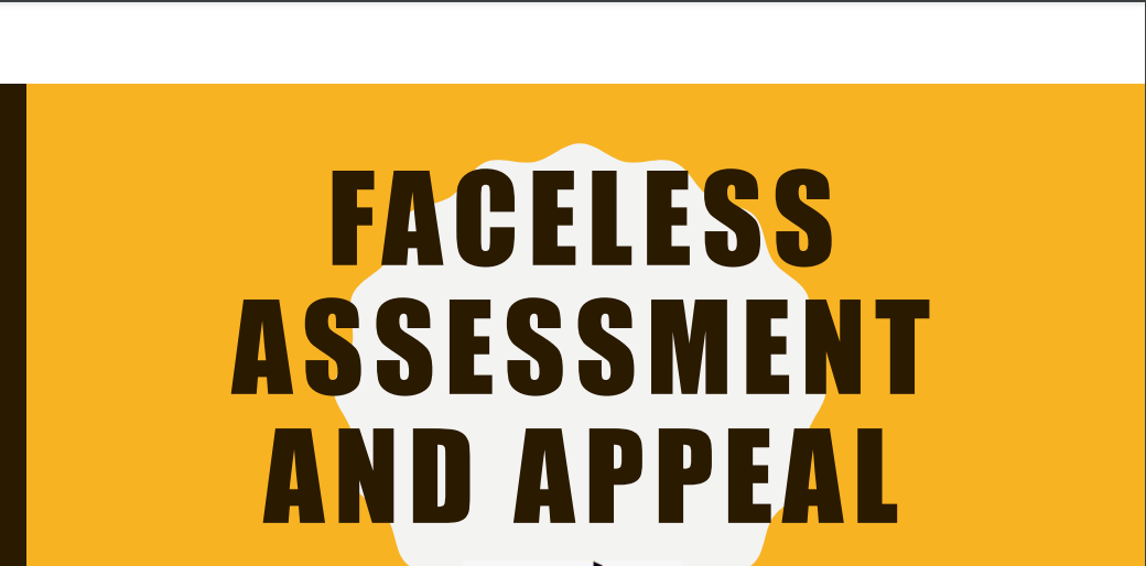 Faceless Assessment and Appeal.